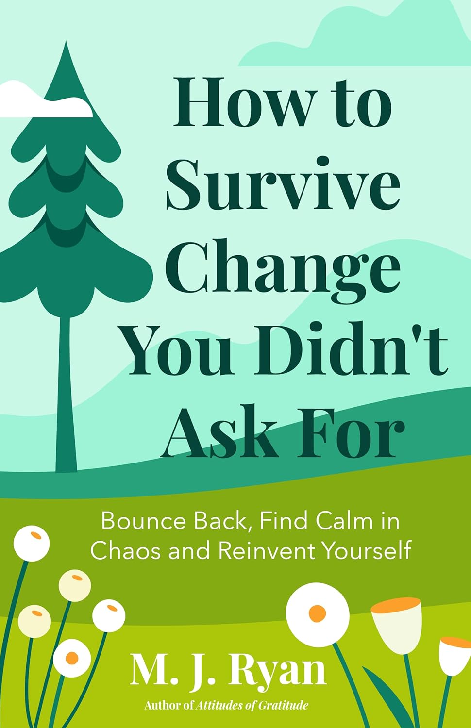 How to Survive Change You Didn't Ask For: Bounce Back, Find Calm in Chaos and Reinvent Yourself