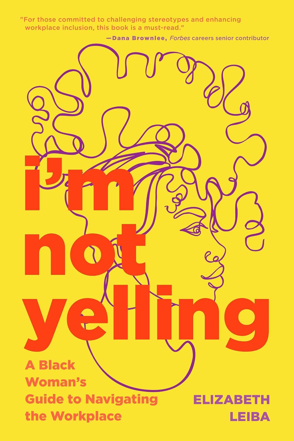 I’m Not Yelling: A Black Woman's Guide to Navigating the Workplace